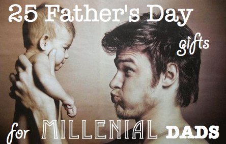 25 Father's Day Gifts for Millennial Dads