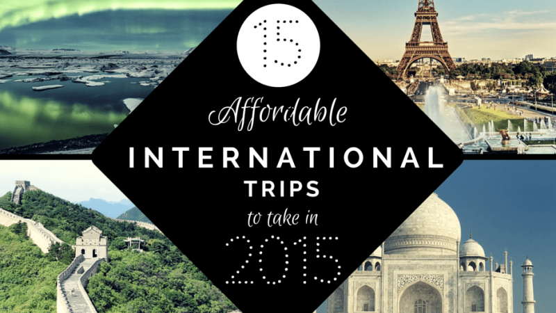15 Affordable International Trips to Take in 2015