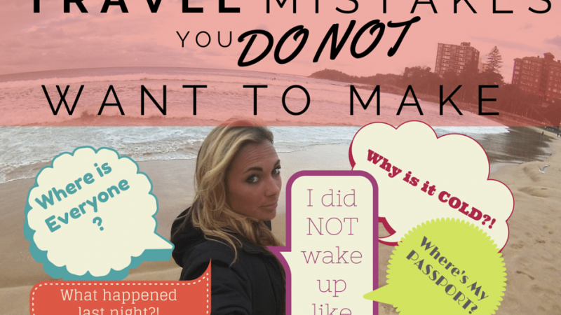 18 Travel Mistakes You Do NOT Want To Make
