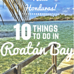 Hello Honduras! 10 Things to do in Roatán Bay