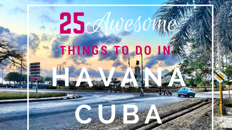 25 Awesome Things to Do in Havana, Cuba