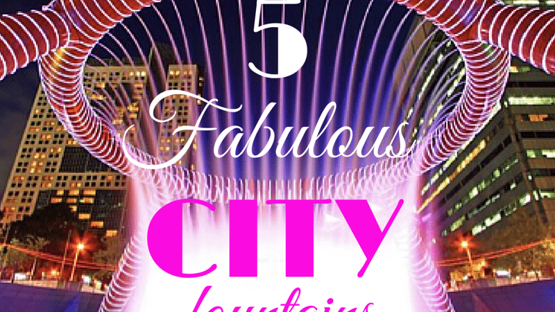 5 Fabulous City Fountains