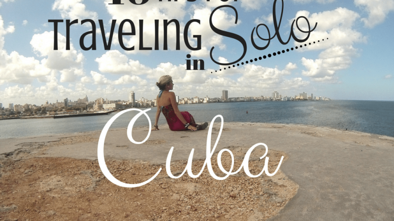 10 Tips for Traveling Solo in Cuba