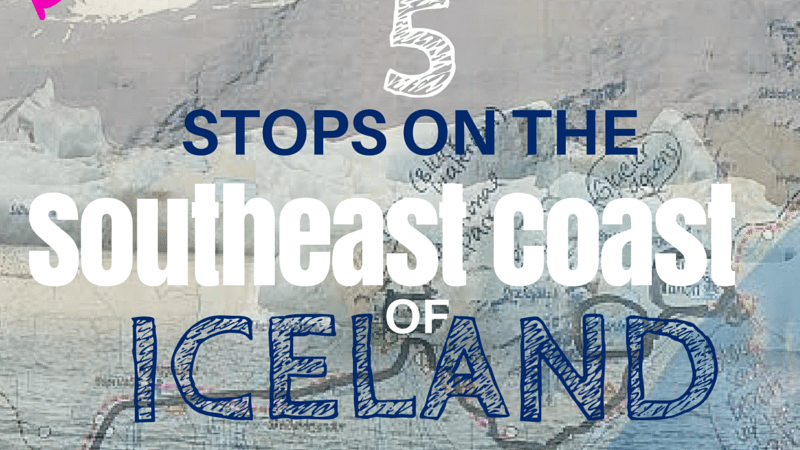 5 Stops on the Southeast Coast of Iceland