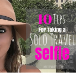 10 Tips for Taking a Solo Travel Selfie