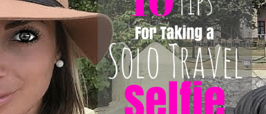 10 Tips for Taking a Solo Travel Selfie