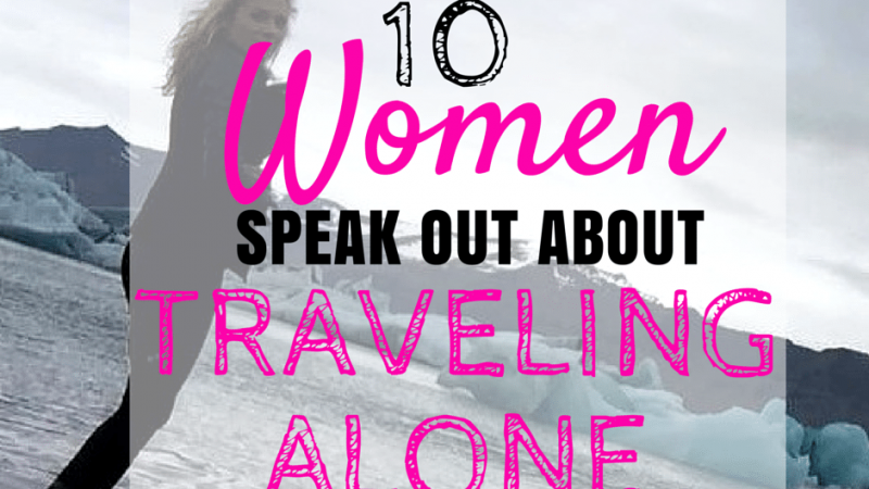 10 women speak out about traveling alone
