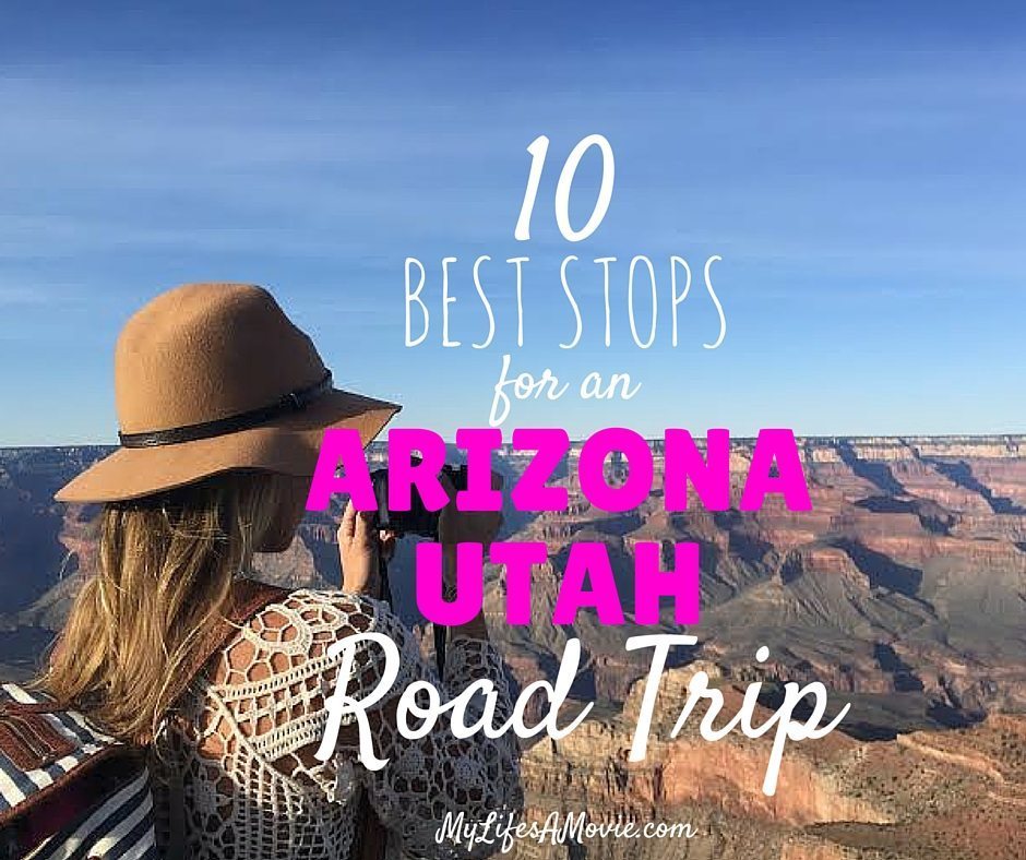 10 Best Stops for an Arizona Utah Roadtrip - My Life's a Movie