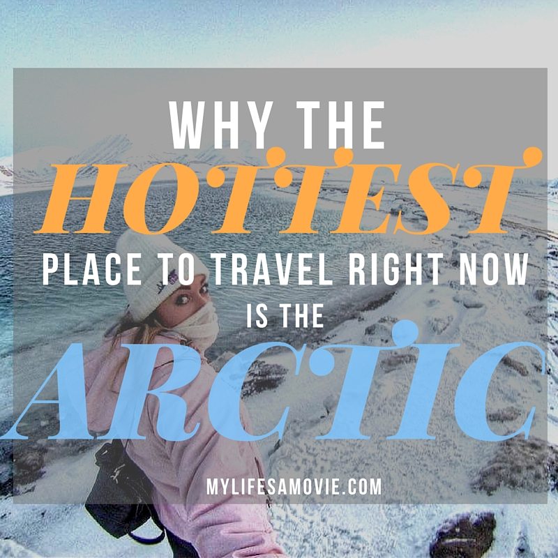 Why The Hottest Place to Travel Right Now is the Arctic MyLifesAMovie
