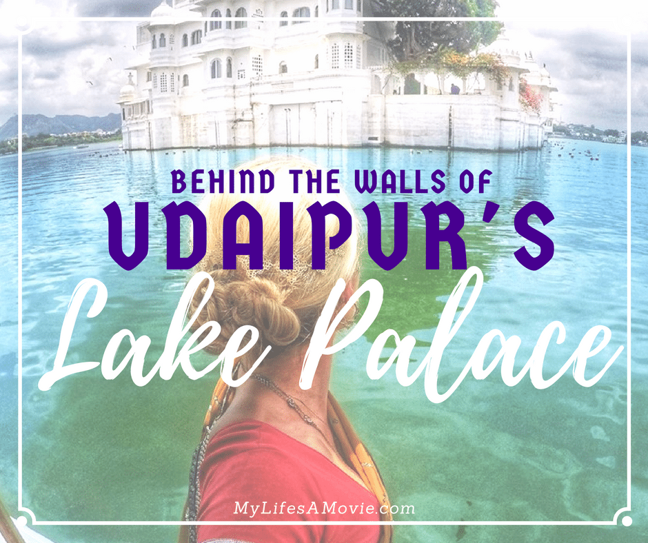 Behind the walls of udaipur's lake palace mylifesamovie.com