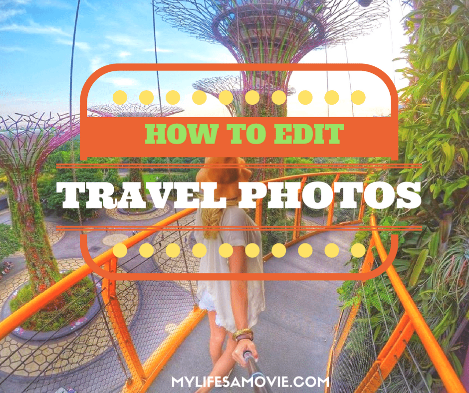 how-to-edit-travel-photos-mylifesamovie-com