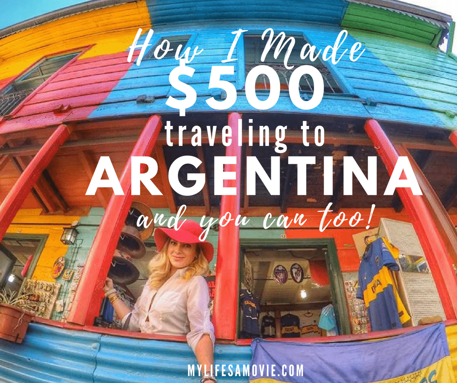 how-i-made-500-traveling-to-argentina-mylifesamovie-com