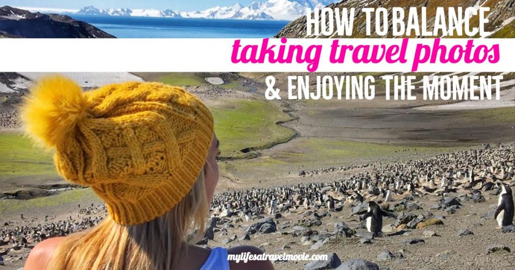 How to balance taking travel photos and enjoying the moment mylifesamovie.com