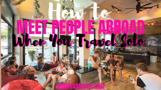 How to Meet People Abroad When you Travel Solo