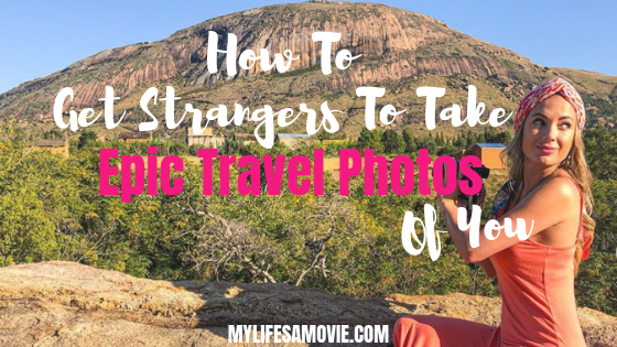 How To Get Strangers To Take Epic Travel Photos Of You - mylifesamovie.com