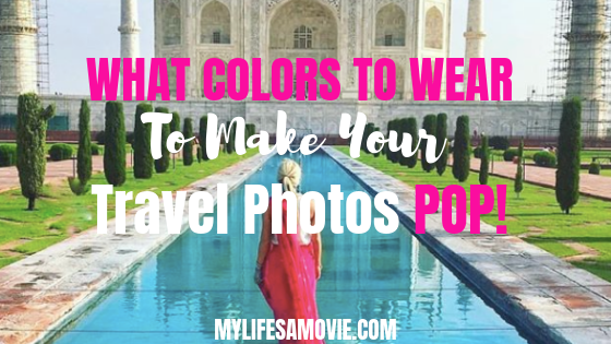What Colors To Wear To Make Your Travel Photos Pop My