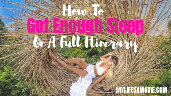 MYLIFESAMOVIE - How to get enough sleep on a full itinerary 