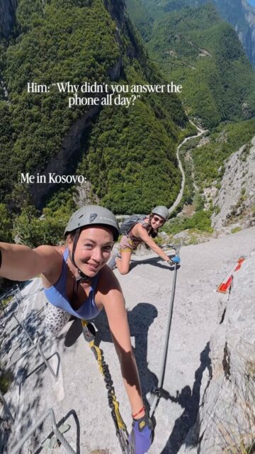 When he suspiciously asks why I didn’t answer the phone all day and I was literally scaling a mountain in Kosovo with my adventure bestie. 🧗‍♀️ 😁

I had no idea we were doing a Via Ferrata on our first day of the girls’ trip, and was actually scared, but it ended up being really fun!

If you’re up for an adventure, it’s in Peja, a beautiful mountain area! All of my travel tips are on my website, mylifesamovie.com !

Follow me @mylifesatravelmovie - one of the most experienced solo female travelers in the world, for unique destinations, extreme adventures, and actual useful information!